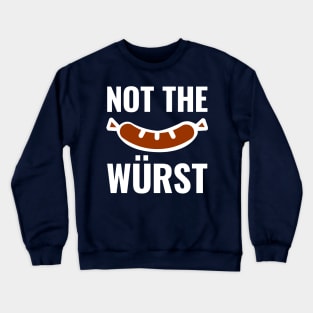 Not the Wurst Crewneck Sweatshirt